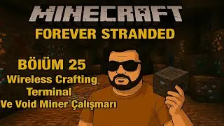 Minecraft:Forever Stranded B&ouml;l&uuml;m-25 Wireless Crafting Terminal Ve Void Miner Y&uuml;kseltmeleri!!