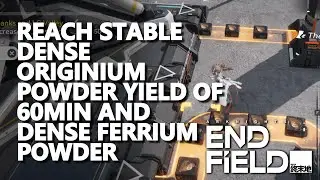 Reach Stable Dense Originium Powder yield of 60min and Dense Ferrium Powder Arknights Endfield
