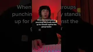 When the group punching bag sticks up for himself