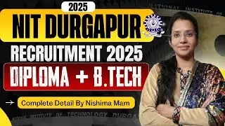 NIT Durgapur Recruitment 2025 | Diploma & B.Tech Vacancies | Complete Details by Nishima Mam
