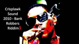 Crisplawk Sound 2010 - Bank Robbers Riddim