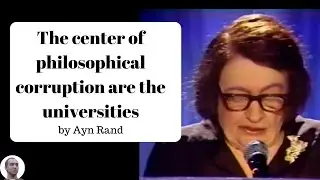 The center of philosophical corruption are the universities - Ayn Rand