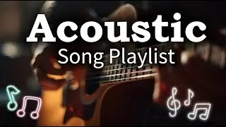 Hot Chill Love Songs Vol 【62】 Chill Acoustic Playlist