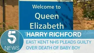 Harry Richford: East Kent NHS Trust pleads guilty over death of newborn | 5 News