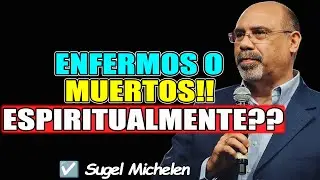 ENFERMOS O MUERTOS ESPIRITUALMENTE?? - Sugel Michelen 2026