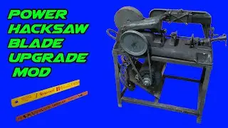Power Hacksaw Blade upgrade- Bigger and Better!