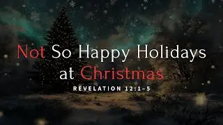 Not So Happy Holidays At Christmas // Rev. Eric Stewart