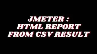 JMETER : GENERATE HTML REPORT FROM CSV RESULT