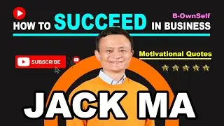 #2 JACK MA | 39 Wise Jack Ma Quotes For Entrepreneurs [B-OwnSelf]
