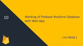Working of Firebase Realtime Database with Web App | 10 - Firebase Tutorial | (in Hindi)