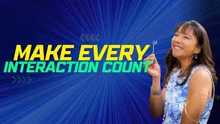 Make Every Interaction Count!