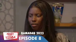 Série - Arrêt Mère Thiaba - Ramadan 2023 - Episode 8