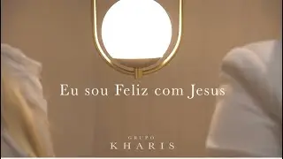 Sou feliz com Jesus - Grupo Kharis