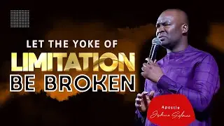 LET THE YOKE OF LIMITATION BE BROKEN | APOSTLE JOSHUA SELMAN