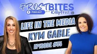 KYM GABLE Reflects on Life, Media, and Giving Back on the FROST Bites Podcast with KELLY FROST