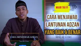 KITA WAJIB TAU! BEGINILAH CARA MENJAWAB ADZAN YANG BENAR