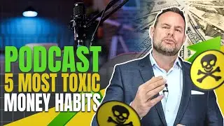 Podcast: 5 Most Toxic Money Habits