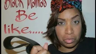 Black Mamas Be Like...