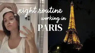 WORKING IN PARIS - my &ldquo;after work&rdquo; night routine!