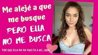 Me alejé de ella a que me busque pero ella no me busca (Por qué ella no volvió a buscarme)