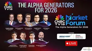 CNBC TV18 Market Forum LIVE: The Alpha Generators For 2026 | The Great Reset: Chase The Alpha