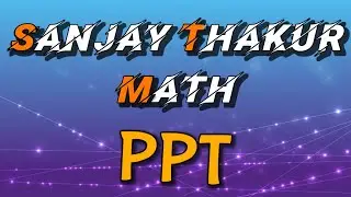 Sanjay Thakur Math PPT ☺️