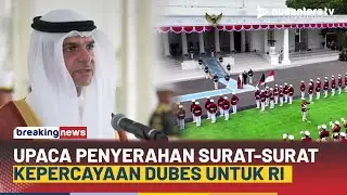 [LIVE] Upacara Penyerahan Surat-Surat Kepercayaan Dubes LBPP Untuk RI di Istana Negara