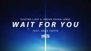 Electro-Light & Jordan Kelvin James - Wait For You (Feat. Anna Yvette) [NCS RELEASE]