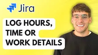 How to Log Hours, Time or Work Details in Jira [2026 Full Guide]