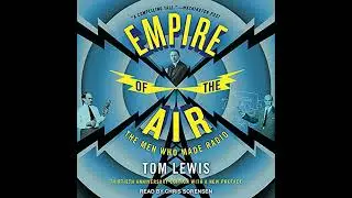 Empire of the Air: The Men Who Made Radio by Tom Lewis | Full Audiobook