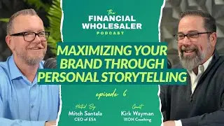 The Financial Wholesaler Podcast Episode 6 - Maximizing Your Brand Through Personal Storytelling