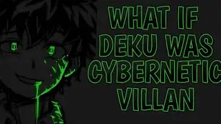 What If Deku Was Cybernetic Villain