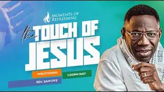THE TOUCH OF GOD - RECEIVING THE HEALING MIRACLE | MOMENT OF REFRESHING WITH REV DR SAM OYE