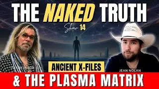 Ancient X-Files & The Plasma Matrix | The Naked Truth #14