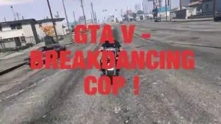GTA V  - BREAKDANCING COP  - FUNNY SHIT - DISCO COP