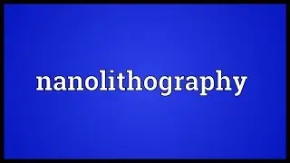 Nanolithography Meaning
