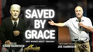 Saved by Grace, Living by Faith | Pastor David Harrison & Joe Harrison | Ephesians 2:8-10 Sermon
