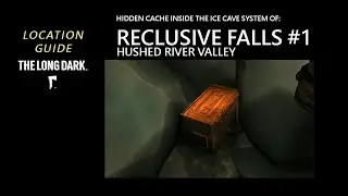 Location: Hidden Cache #1 (Inside Reclusive Falls) Hushed River Valley, The Long Dark