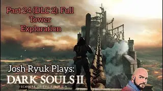 Dark Souls 2 - Part 24 (DLC 2): Full Tower Exploration