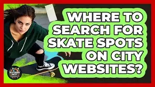 Where To Search For Skate Spots On City Websites?