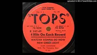 Cliff Johnson With The Harmony Boys - Watcha Gonna Do Now - Tops 247