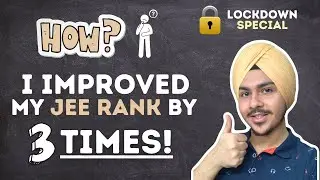 How I Improved my JEE Rank by 3 Times! 🔥 | Lockdown Strategy | 5 Most Effective TIPS - My Story