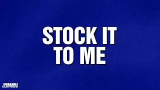 Stock It To Me | Category | JEOPARDY!