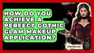 How Do You Achieve A Perfect Gothic Glam Makeup Application? - Goth Music Vault