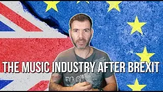 THE MUSIC INDUSTRY AFTER BREXIT...