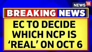 Maharashtra Political News | Elections Commission To Decide Which NCP Is 'Real' On Oct 6 | News18