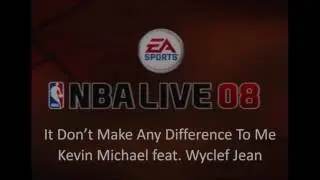 Kevin Michael feat. Wyclef Jean - It Don't Make Any Difference To Me (NBA Live 08 Edition)