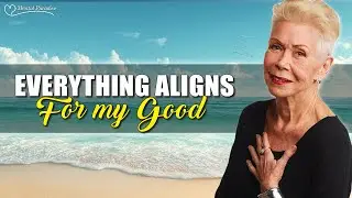 Louise Hay: Everything Aligns For My Good | Morning Affirmations