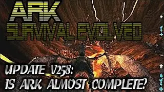 ARK Survival Evovled - V258 Update Notes! Is ARK Done?!?