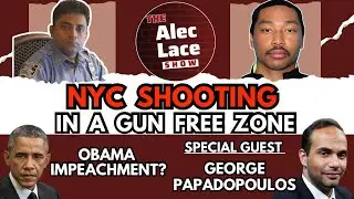 Guest: George Papadopoulos | NYC Shooting In A Gun Free Zone | The Alec Lace Show